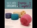 Hacer jabón exfoliante con esponja vegetal