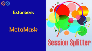Session Splitter Tutorial  Extensions 10 MetaMask