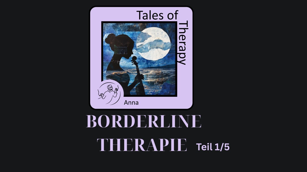 Tales of Therapy -- Anna. Borderline: Das Feuer, das sich selbst verzehrt (1/5)