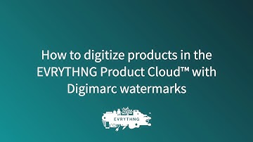 Digitized Products in the EVRYTHNG Product Cloud with Digimarc Watermarks