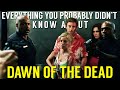 Everything You Probably Didn't Know About Dawn of the Dead (2004)