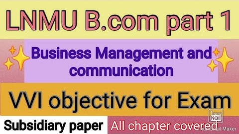 Lnmu bcom part 1 business management and communication vvi objective questions.