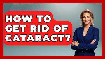 How To Get Rid Of Cataract? - Optometry Knowledge Base