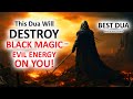 Keep listening this dua it will destroy black magic and evil energy on you inshaallah best dua