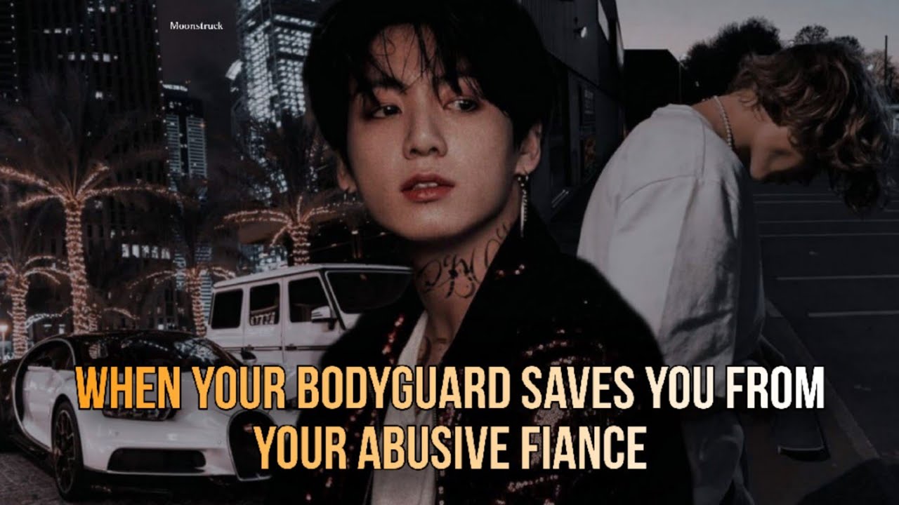 Oneshot - When your bodyguard saves you from your abusive fiance - Jungkook