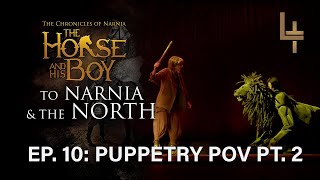 Puppetry POV Pt. 2 | To Narnia & the North Ep. 10