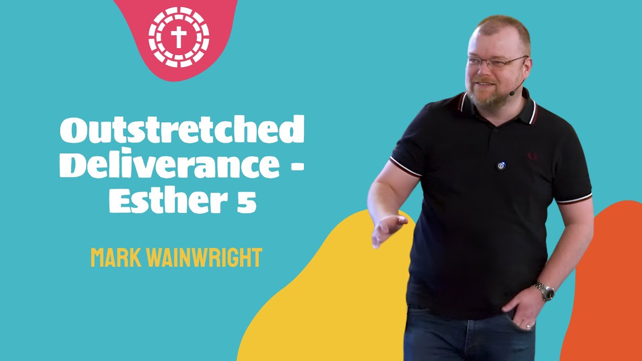Outstretched Deliverance | Esther Chapter 5 | Mark Wainwright - YouTube