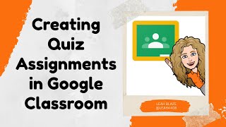 Creating Quiz Assignments in Google Classroom