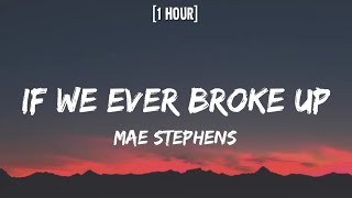 Mae Stephens - If We Ever Broke Up [1 HOUR/Lyrics] | "if we ever broke up i'd never be sad"