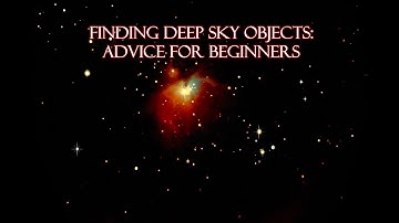 Finding Deep Sky Objects: Tips For Beginners