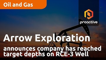 Arrow Exploration reaches target depth on its RCE-3 well