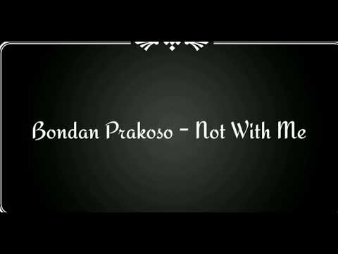 Not With Me - Bondan Prakoso (Lirik+Terjemahan Indonesia)