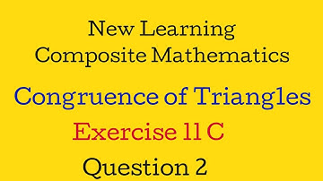 Congruence of triangles | New learning composite mathematics |Ex 11C Q2 | DSengar maths tutor
