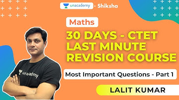 30 Days CTET Last Minute Revision Course | Maths - Part 1 | Lalit Kumar | Unacademy Shiksha