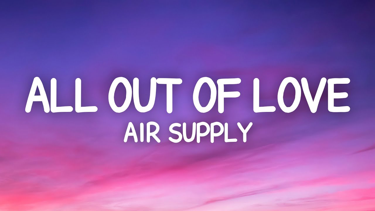 Air Supply   All Out Of Love Lyrics