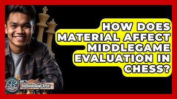 How Does Material Affect Middlegame Evaluation In Chess? - The Board Game Xpert