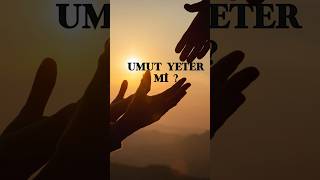 Yetinilen Umut Ya Korkaklıksa? Umut Nedir ?