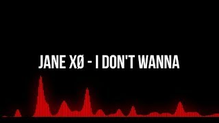 JANE XØ - I DON'T WANNA (LYRICS)