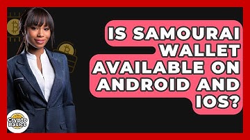 Is Samourai Wallet Available On Android And IOS? - CryptoBasics360.com