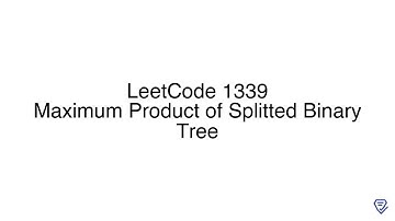 LeetCode 1339: Maximum Product of Splitted Binary Tree