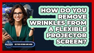 How Do You Remove Wrinkles From A Flexible Projector Screen? - NextGen Viewing and Audio