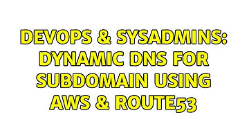 DevOps & SysAdmins: Dynamic DNS for subdomain using AWS & Route53