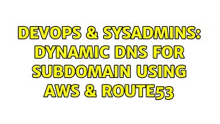 DevOps & SysAdmins: Dynamic DNS for subdomain using AWS & Route53 Information