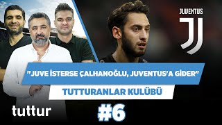 Juve gerçekten istiyorsa Çalhanoğlu Juventus’a gider! | Serdar Ali Çelikler | Tutturanlar Kulübü #6