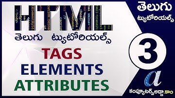 HTML Telugu Tutorials Part-3 || Tags, Elements, Attributes || computersadda.com