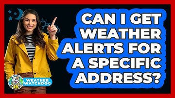 Can I Get Weather Alerts For A Specific Address?