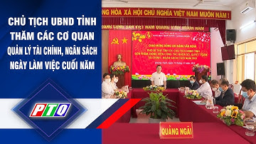 Quảng Ngãi: Chủ tịch UBND tỉnh thăm các cơ quan quản lý tài chính, ngân sách ngày làm việc cuối năm
