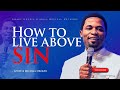 Living Above Sin! 🔥🔥🔥 _ Apostle Michael Orokpo