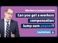 Can you get a workers compensation lump sum payout? | Law Partners