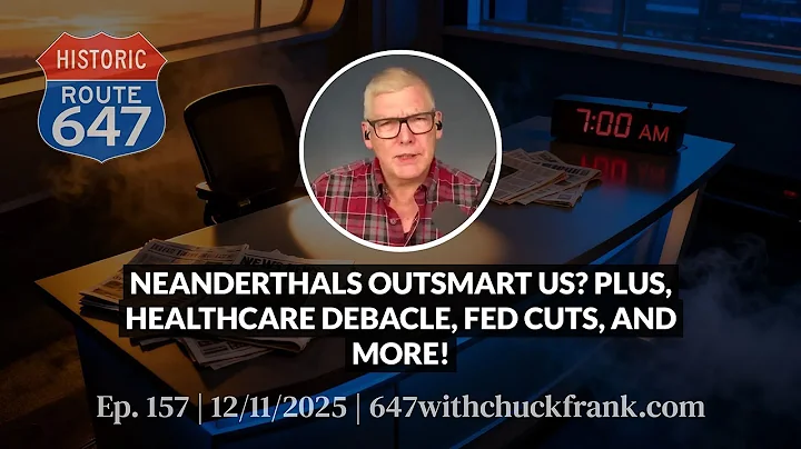 Neanderthals Outsmart Us? Plus, Healthcare Debacle, Fed Cuts, and More! | 647 Ep. 157
