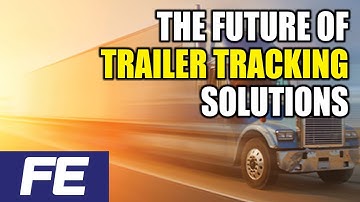 The future of trailer tracking solutions