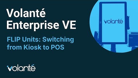 Volanté Enterprise VE - FLIP Units - Switching from Kiosk to POS Mode