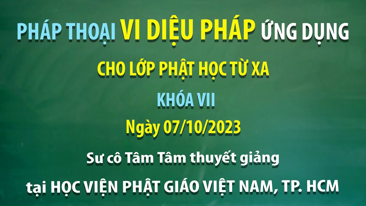 Pháp thoại Vi Diệu Pháp ứng dụng cho Lớp Phật học từ xa Khóa VII - Ngày 07/10/2023