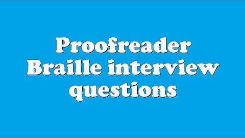 Proofreader Braille interview questions