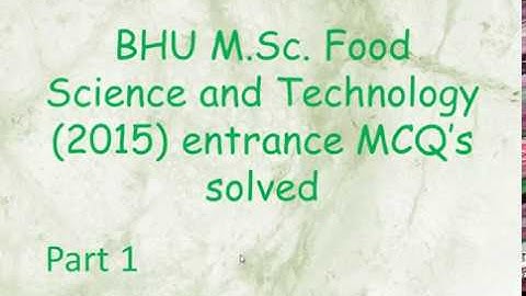 BHU M. Sc. Food Science and Technology (2015) entrance MCQ