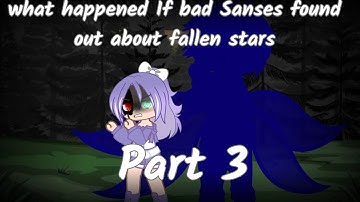 How bad sanses found out about fallen stars Part 3 || warning in description || Itz just Angel