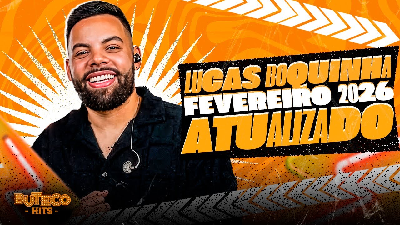 LUCAS BOQUINHA FEVEREIRO 2026 - MUSICAS NOVAS - LUCAS BOQUINHA 2026 PRA PAREDÃO - CD NOVO