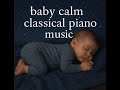 Baby Classical Piano Lullabies – Mozart, Debussy, Chopin &amp; Brahms for Peaceful Sleep