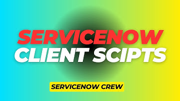 Aprende a crear Client Scripts en ServiceNow FACIL