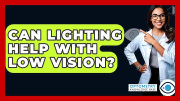 Can Lighting Help With Low Vision? - Optometry Knowledge Base