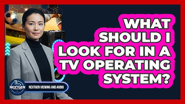 What Should I Look For In A TV Operating System?