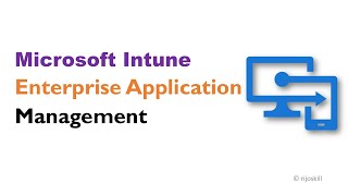 "Mastering App Deployment with Microsoft Intune Enterprise Application Management"