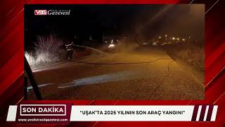 Uşakta 2025 Yılının Son Araç Yangını