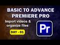 Import videos &amp; organize files | Day - 1 | Basic to Advance Premiere Pro Editing