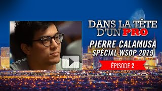 Dans la Tête d'un Pro : Pierre Calamusa aux WSOP 2019 (2)