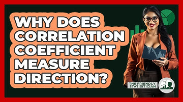 Why Does Correlation Coefficient Measure Direction?